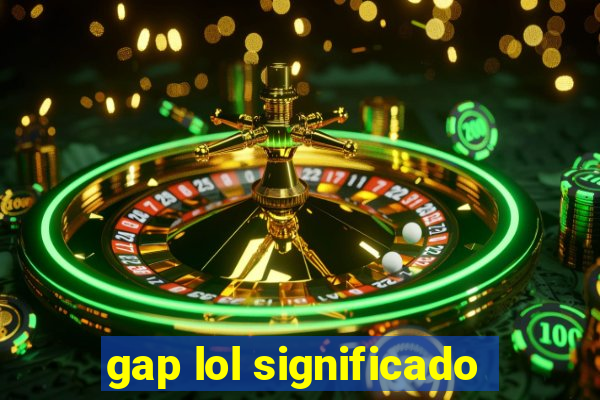 gap lol significado